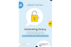 Unlocking Oracy: Enhancing Student Learning and Personal Development (The Teacher CPD Academy)