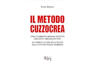 Il metodo Cuzzocrea: Cosa è cambiato a Messina ventotto anni dopo l'omicio Bottari. Gli uomini e le cose nella palude della città battezzata Verminaio