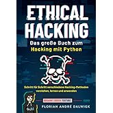 Ethical Hacking: Das große Buch zum Hacking mit Python - Schritt für Schritt verschiedene Hacking Methoden verstehen, lernen 