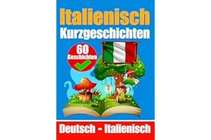 Kurzgeschichten auf Italienisch | Italienisch und Deutsch Nebeneinander: Lernen Sie die Italienische Sprache | Zweisprachige Kurzgeschichten - Deutsch ... (Bücher zum Italienischlernen, Band 1)