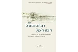 From Counterculture to Cyberculture: Stewart Brand, the Whole Earth Network, and the Rise of Digital Utopianism