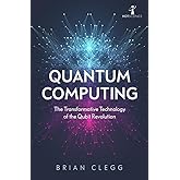 Quantum Computing: The Transformative Technology of the Qubit Revolution (Hot Science)