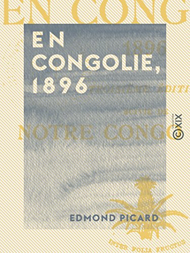 Download En Congolie, 1896: Suivi de Notre Congo en 1909