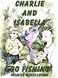 Image de Charlie And Isabella Go Fishing (Charlie And Isabella's Magical Adventures) (English Edition)