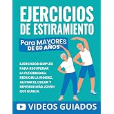 Ejercicios De Estiramiento Para Mayores De 60 A&ntilde;os: Ejercicios Simples Para Recuperar La Flexibilidad, Reducir La Rigidez, Al