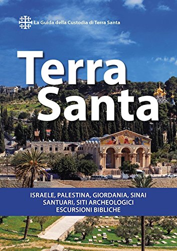 Terra Santa. Guida francescana per pellegrini e viaggiatori. La guida della Custodia di Terra Santa