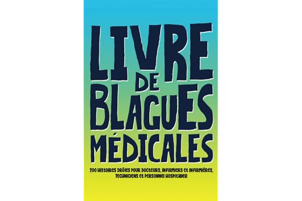 Livre de blagues médicales : 200 histoires drôles pour docteurs, infirmiers et infirmières, techniciens et personnel hospitalier