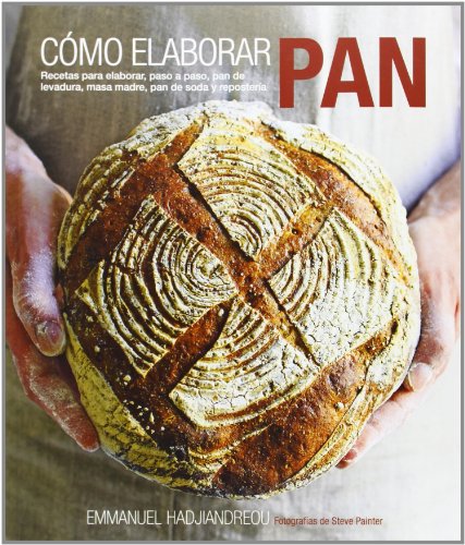 Cómo elaborar pan : recetas para elaborar, paso a paso, pan de levadura, masa madre, pan de soda y repostería