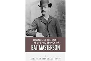 Legends of the West: The Life and Legacy of Bat Masterson