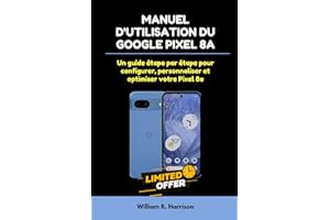 MANUEL D'UTILISATION DU GOOGLE PIXEL 8A: Un guide étape par étape pour configurer, personnaliser et optimiser votre Pixel 8a