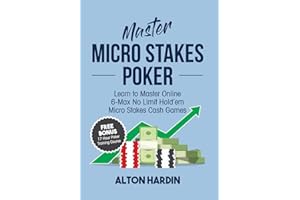 Master Micro Stakes Poker: Learn to Master 6-Max No Limit Hold'em Micro Stakes Cash Games