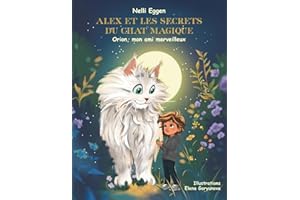 Alex et les Secrets du Chat Magique Vol 1: Orion, mon ami merveilleux