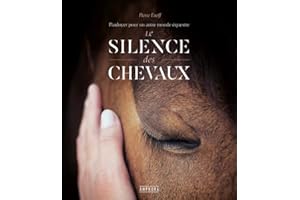 Le silence des chevaux: PLAIDOYER POUR UN AUTRE MONDE EQUESTRE