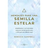 Mensajes para una semilla estelar: Ense&ntilde;anzas y activaciones para recordar qui&eacute;n eres y por qu&eacute; has venido aqu&iacute; (Edici&oacute;n en E