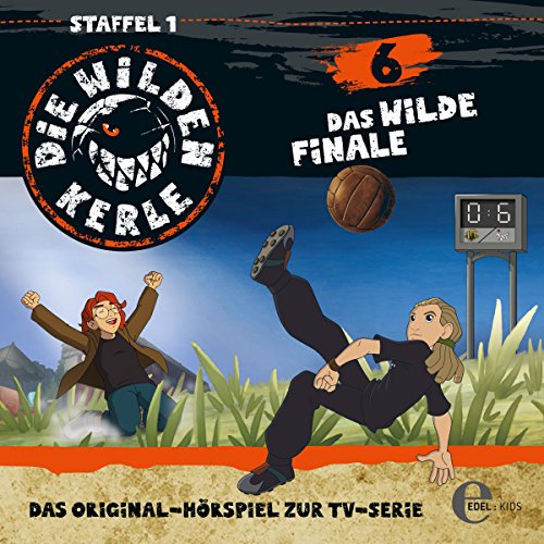 Das wilde Finale. Das Original-Hörspiel zur TV-Serie: Die Wilden Kerle 6