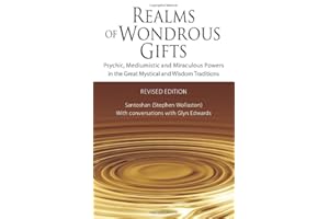 Realms of Wondrous Gifts: Psychic, Mediumistic and Miraculous Powers in the Great Mystical and Wisdom Traditions (revised edition)