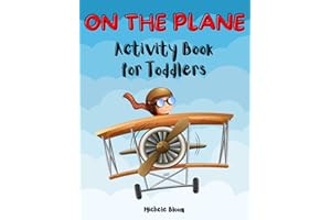 ON THE PLANE Activity Book for Toddlers: A Fun Airplane Travel Activity Book for 2-4 Years Old Including Learning Shapes and Numbers 0-10, Mazes, Spot the Differences, Scavenger Hunt, I Spy, and More