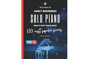 Solo Piano I 100 Most Popular Pieces: Sheet Music for Adult Beginners I Really Easy Piano Book I Video Tutorials I Gift for Piano Teachers Classical ... Jazz I Fur Elise Moonlight Sonata Canon in D