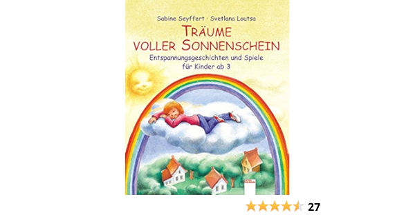 Traume Voller Sonnenschein Entspannungsgeschichten Und Spiele Fur Kinder Ab 3 Amazon De Seyffert Sabine Loutsa Svetlana Loutsa Svetlana Bucher