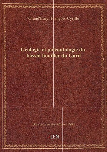 Géologie et paléontologie du bassin houiller du Gard / par M. C. Grand'Eury... en ligne Géologie et paléontologie du bassin houiller du Gard / par M. C. Grand'Eury... en ligne