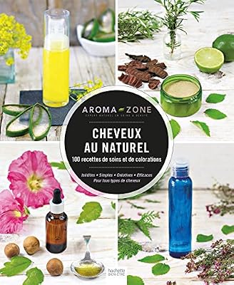 Cheveux au naturel: 100 recettes de soins et de colorations