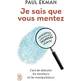 Je sais que vous mentez !: L’art de détecter ceux qui vous trompent