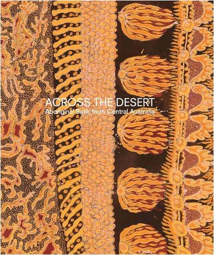 Across the Desert: Aboriginal Batik from Central Australia livre