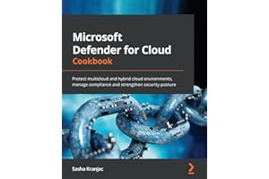 Microsoft Defender for Cloud Cookbook: Protect multicloud and hybrid cloud environments, manage compliance and strengthen security posture
