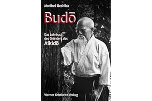 Budo: Das Lehrbuch des Gründers des Aikido
