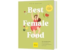 Best Female Food: Gesund, schlank und voller Energie durch die Wechseljahre – das individuelle Ernährungsprogramm für Frauen, mit über 60 Wohlfühlrezepten