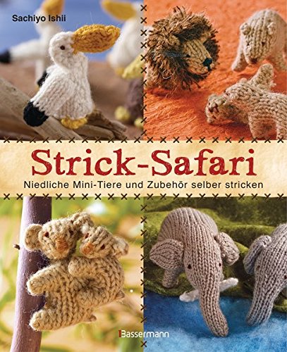 Download Strick-Safari: Niedliche Mini-Tiere und Zubehör selber stricken Download Strick-Safari: Niedliche Mini-Tiere und Zubehör selber stricken
