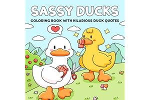 Sassy Ducks: Funny Adult Coloring Book With Hilarious Duck Quotes and Lighthearted Sarcastic Humor for Stress Relief and Relaxation
