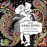 Votre Kâma-Sûtra. Inspirez vos désirs