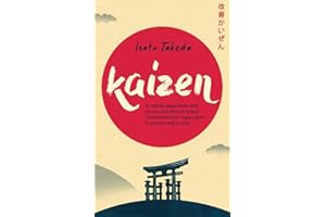 KAIZEN: Il metodo giapponese delle piccole abitudini per grandi cambiamenti per raggiungere il successo step by step