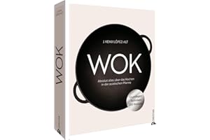 Kochbuch – Wok: Absolut alles über das Kochen in der asiatischen Pfanne. Grundlagen. Techniken. 200 Rezepte.