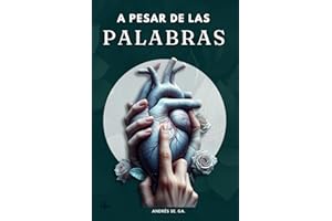 A Pesar De Las Palabras: "Intentos De Poesía" El Amor A Diario No Deja De Ser Una Herramienta Para Crecer. Un Libro Para Desahogar, Creer, Llorar, ... Y Recordar Despues De Un Beso U Abrazo