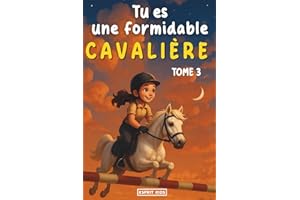 Tu es une formidable cavalière tome 3: Livre chevaux | merveilleuse histoire pour la confiance en soi, la motivation, l'amitié et le lien entre une ... | Livre equitation enfant | [IMAGES COULEUR]