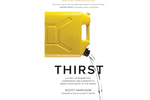 Thirst: A Story of Redemption, Compassion, and a Mission to Bring Clean Water to the World