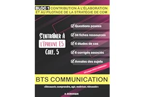 BTS COMMUNICATION - BLOC 1 - S'entraîner à l'épreuve E5: Etudes de cas, annales, fiches ressources et corrigés