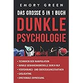Dunkle Psychologie - Das große 5 in 1 Buch: Techniken der Manipulation | Dunkle Gedankenkontrolle durch NLP | Verführungs- un