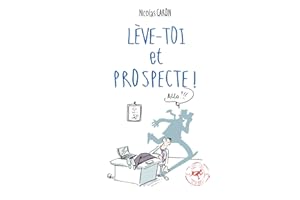Lève-toi et Prospecte: Parce que vendre est d'abord une conquête !