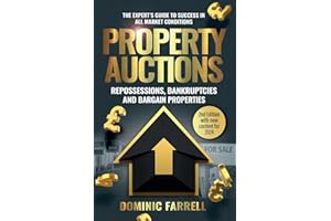 Property Auctions: Repossessions, Bankruptcies and Bargain Properties: The Expert's Guide To Success In All Market Conditions