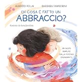 Di cosa è fatto un abbraccio? Ediz. a colori