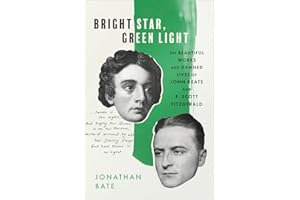 Bright Star, Green Light: The Beautiful and Damned Lives of John Keats and F. Scott Fitzgerald