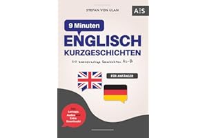 9 Min Englisch Kurzgeschichten: Mit 9 Minuten am Tag fließend Englisch sprechen lernen! (20 Geschichten mit paralleler Übersetzung, Audios, Grammatik, Vokabeln, Lernapp & Extra-Downloads)
