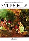 Lagarde et Michard : Littérature du XVIIIe siècle - Les Grands Auteurs français du programme - Anthologie et Histoire littéraire