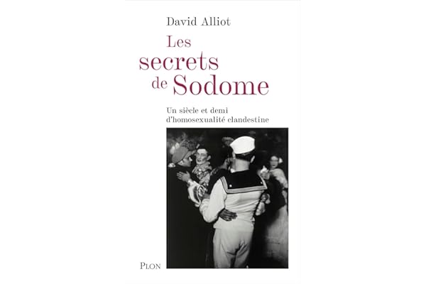 Les Secrets de Sodome: Un siècle et demi d'homosexualité clandestine