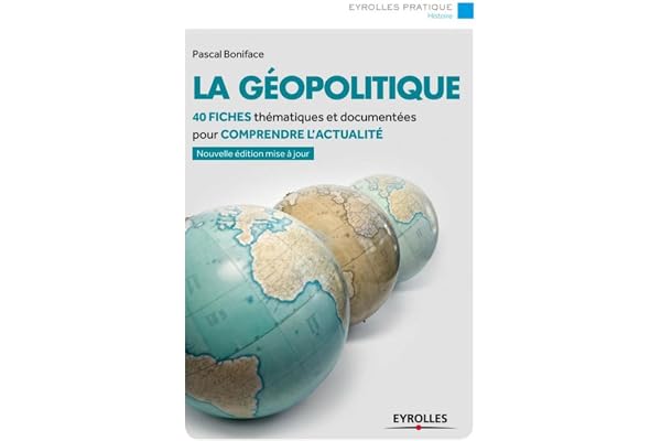 La géopolitique : 40 fiches thématiques et documentées pour comprendre l'actualité