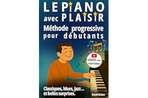 Le piano avec plaisir: Méthode progressive pour débutants - Classiques, blues, jazz... et quelques belles surprises