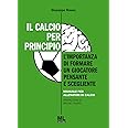 Il calcio per principio. L'importanza di formare un giocatore pensante e scegliente. Manuale per allenatori di calcio